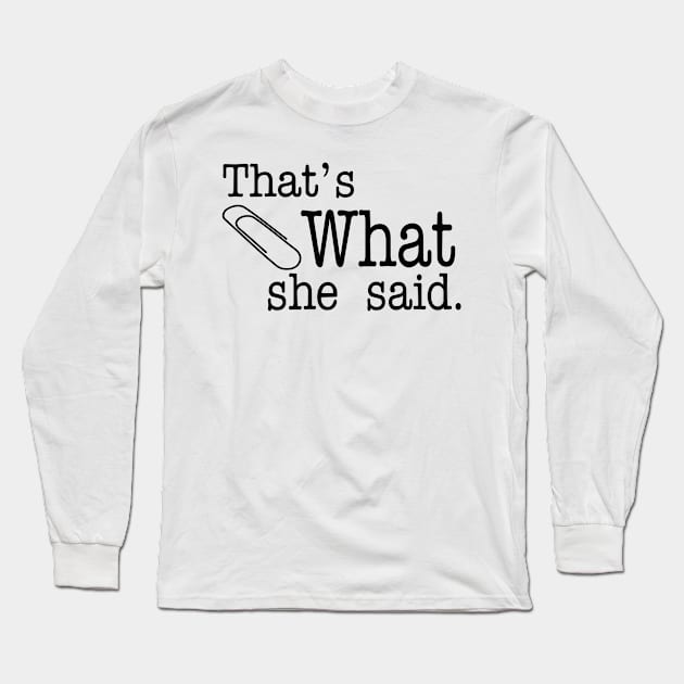 Thats What She Said - The Office Long Sleeve T-Shirt by lostrigglatrine